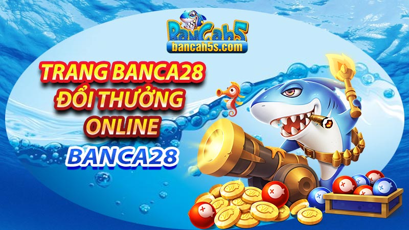 Thông tin tổng quan về cổng game banca28
